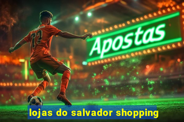 lojas do salvador shopping